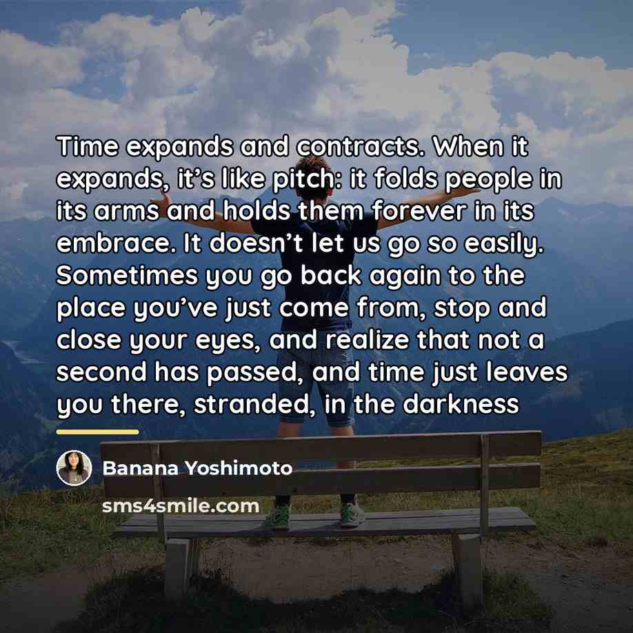 “Time expands and contracts. When it expands, it’s like pitch:…” quote by Banana Yoshimoto