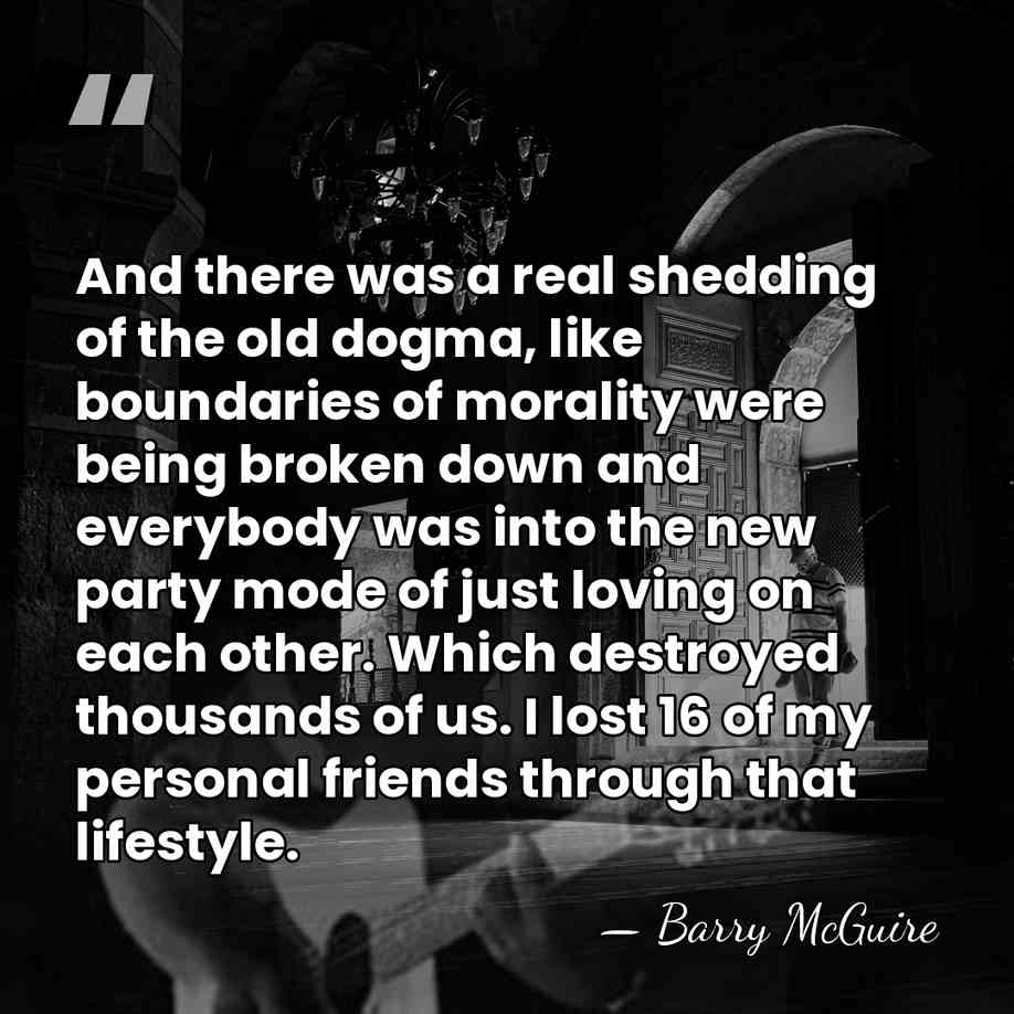 And there was a real shedding of the old dogma, like boundaries&hellip; - Barry McGuire