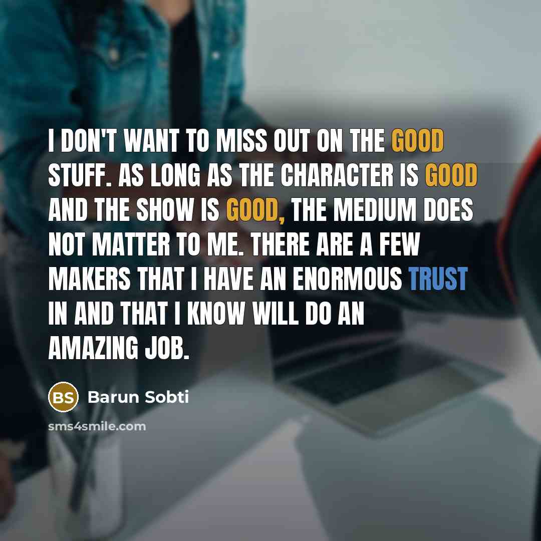 “I don't want to miss out on the good stuff.…” quote by Barun Sobti