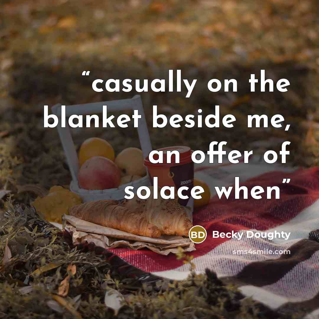 “casually on the blanket beside me, an offer of solace when” quote by Becky Doughty