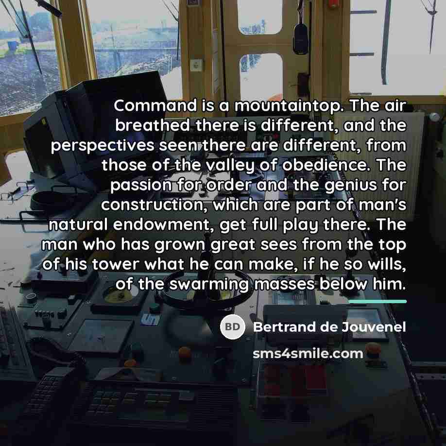 “Command is a mountaintop. The air breathed there is different,…” quote by Bertrand de Jouvenel