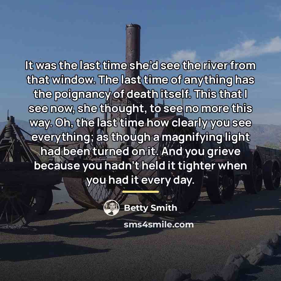 “It was the last time she’d see the river from…” quote by Betty Smith