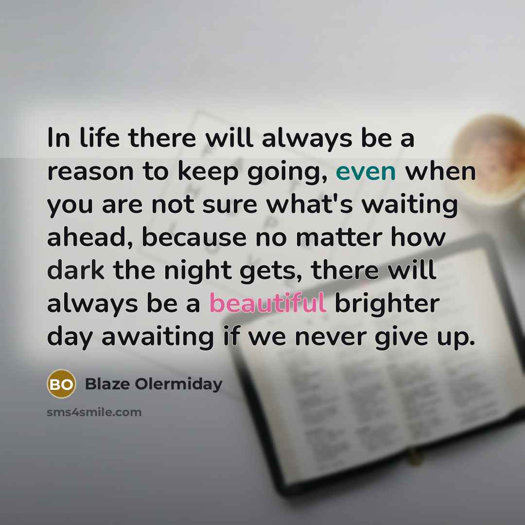 “In life there will always be a reason to keep…” quote by Blaze Olermiday
