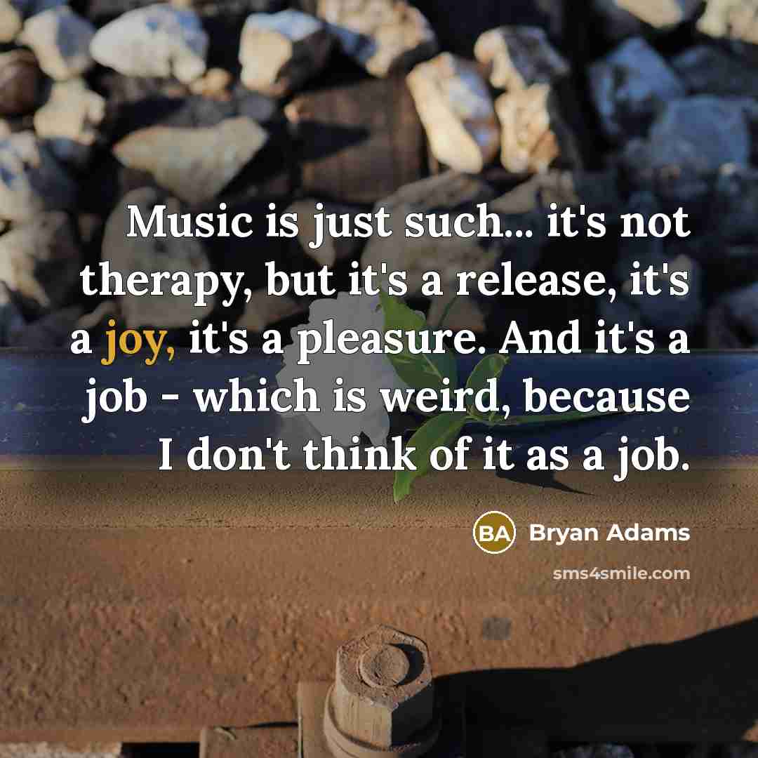 “Music is just such... it's not therapy, but it's a…” quote by Bryan Adams