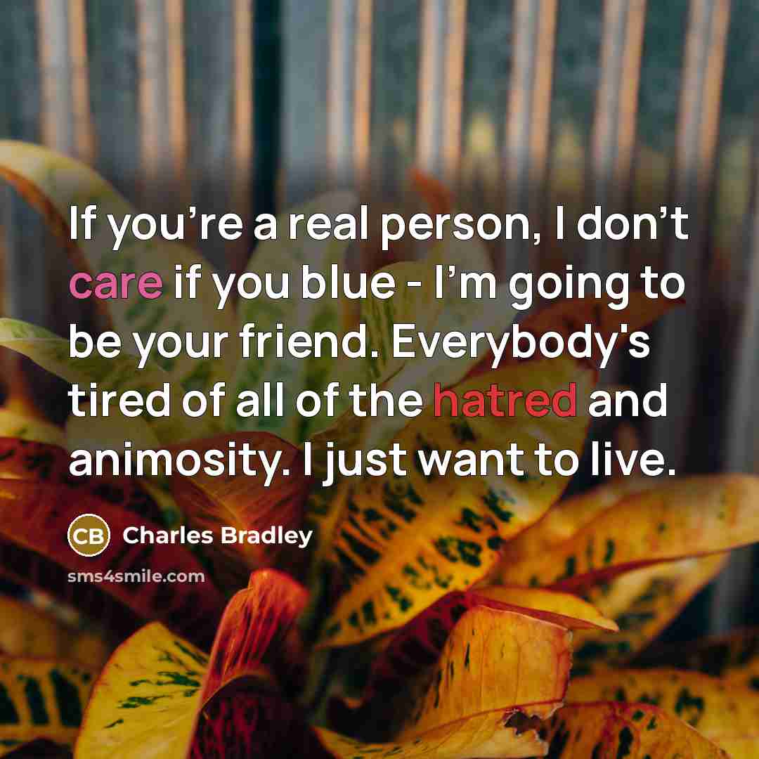 “If you're a real person, I don't care if you…” quote by Charles Bradley