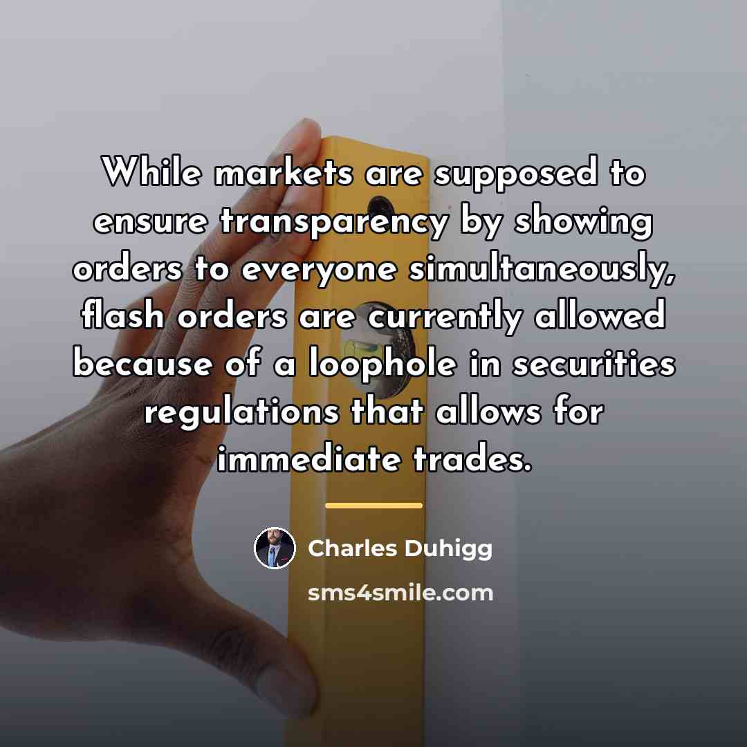 “While markets are supposed to ensure transparency by showing orders…” quote by Charles Duhigg