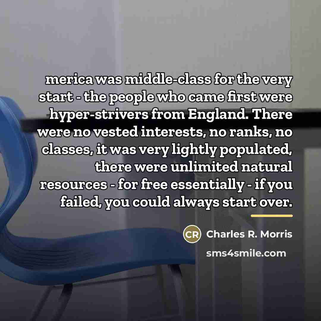 “merica was middle-class for the very start - the people…” quote by Charles R. Morris