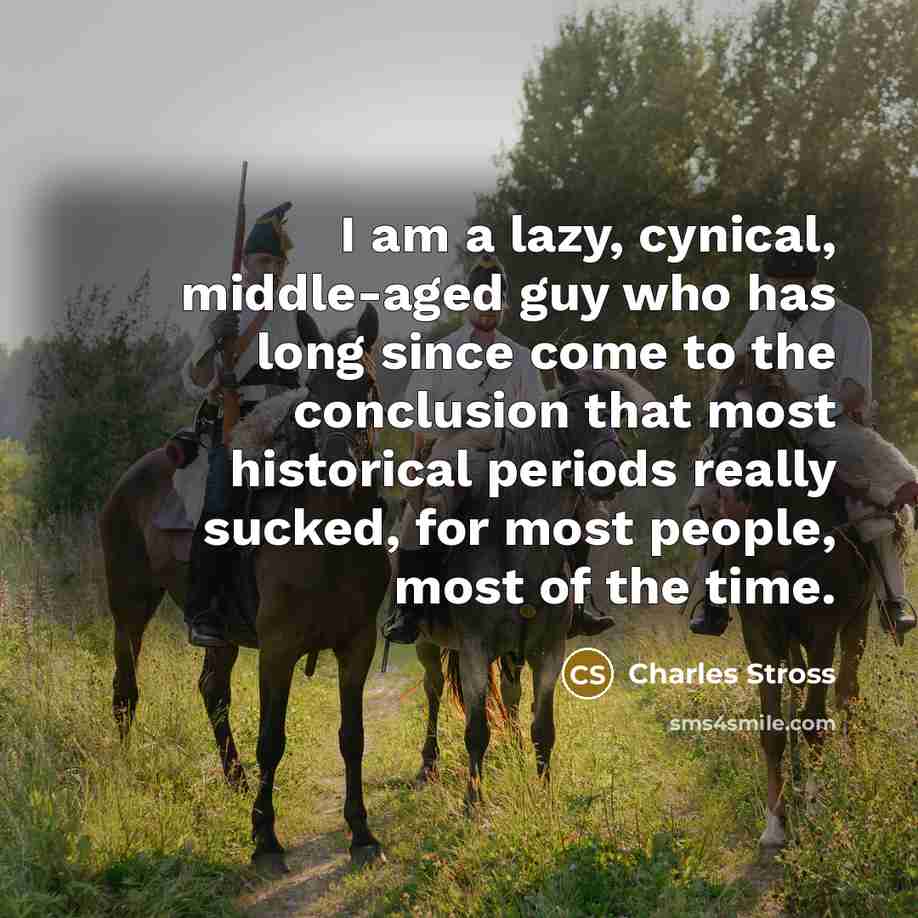 “I am a lazy, cynical, middle-aged guy who has long…” quote by Charles Stross