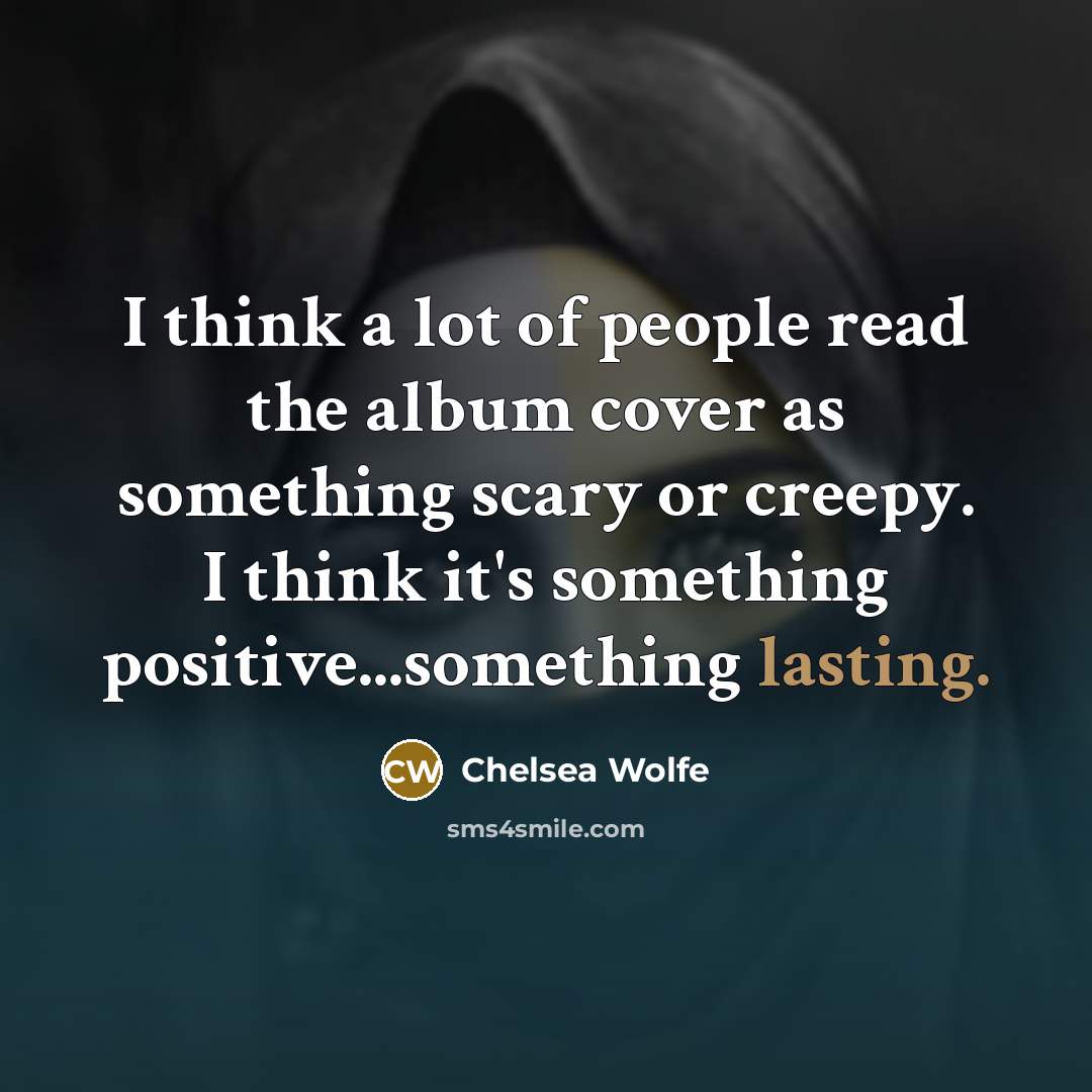 “I think a lot of people read the album cover…” quote by Chelsea Wolfe