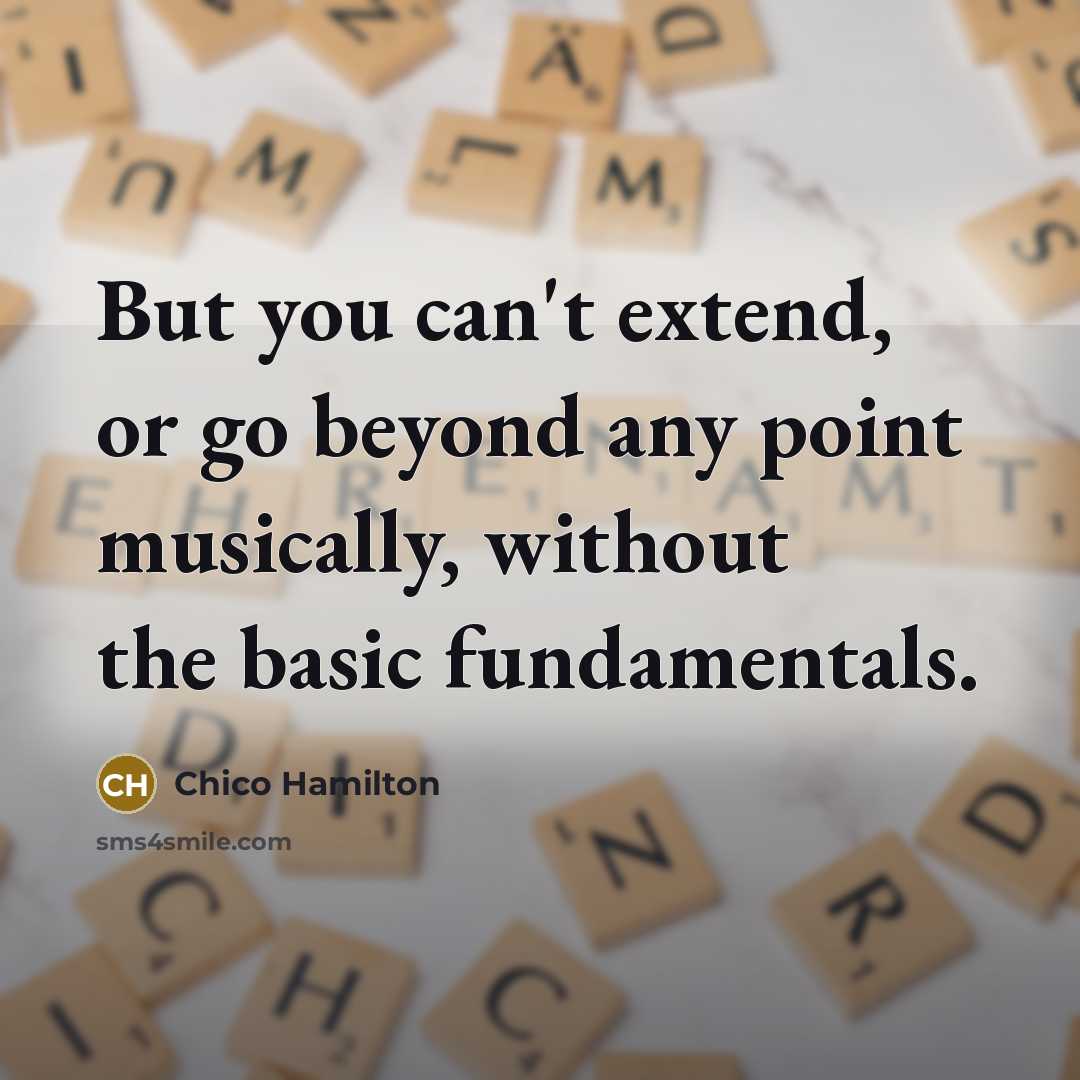 “But you can't extend, or go beyond any point musically,…” quote by Chico Hamilton