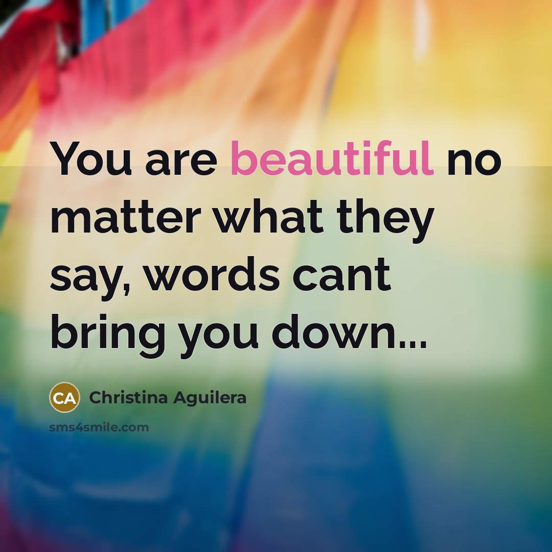 “You are beautiful no matter what they say, words cant bring you down...” quote by Christina Aguilera