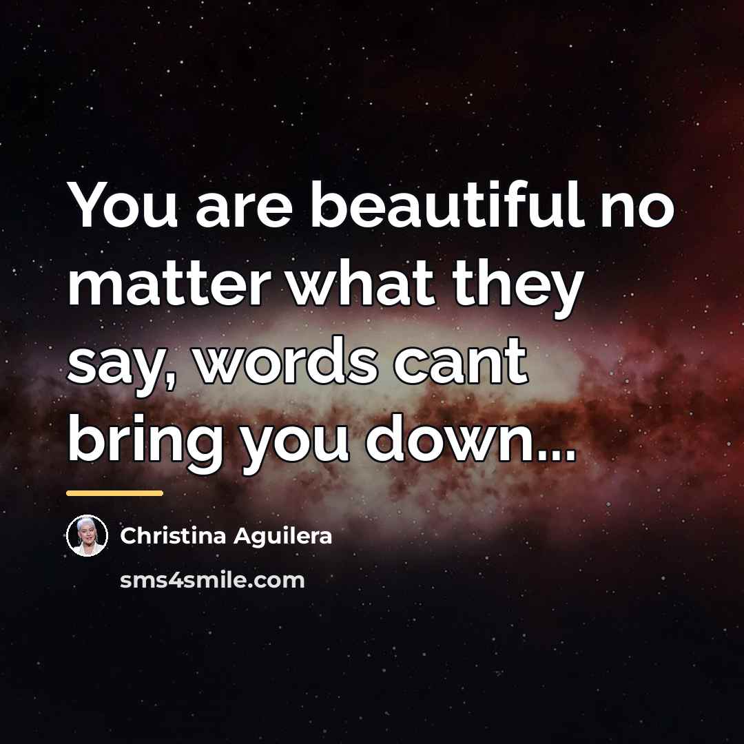 “You are beautiful no matter what they say, words cant…” quote by Christina Aguilera
