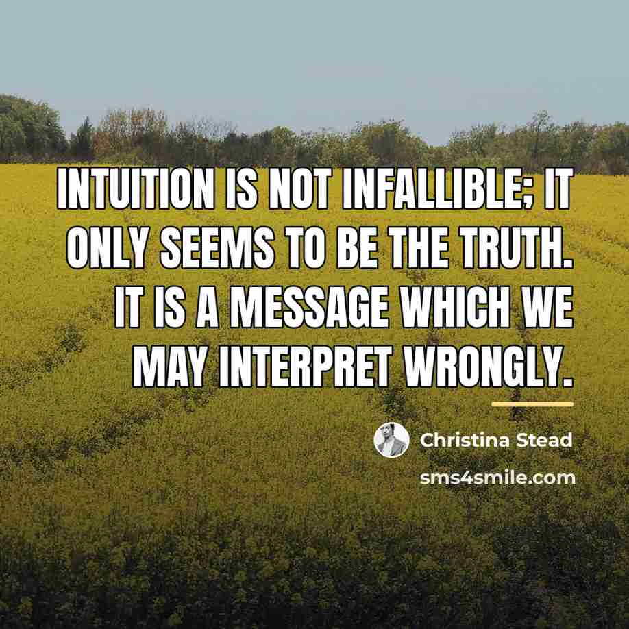 “Intuition is not infallible; it only seems to be the…” quote by Christina Stead