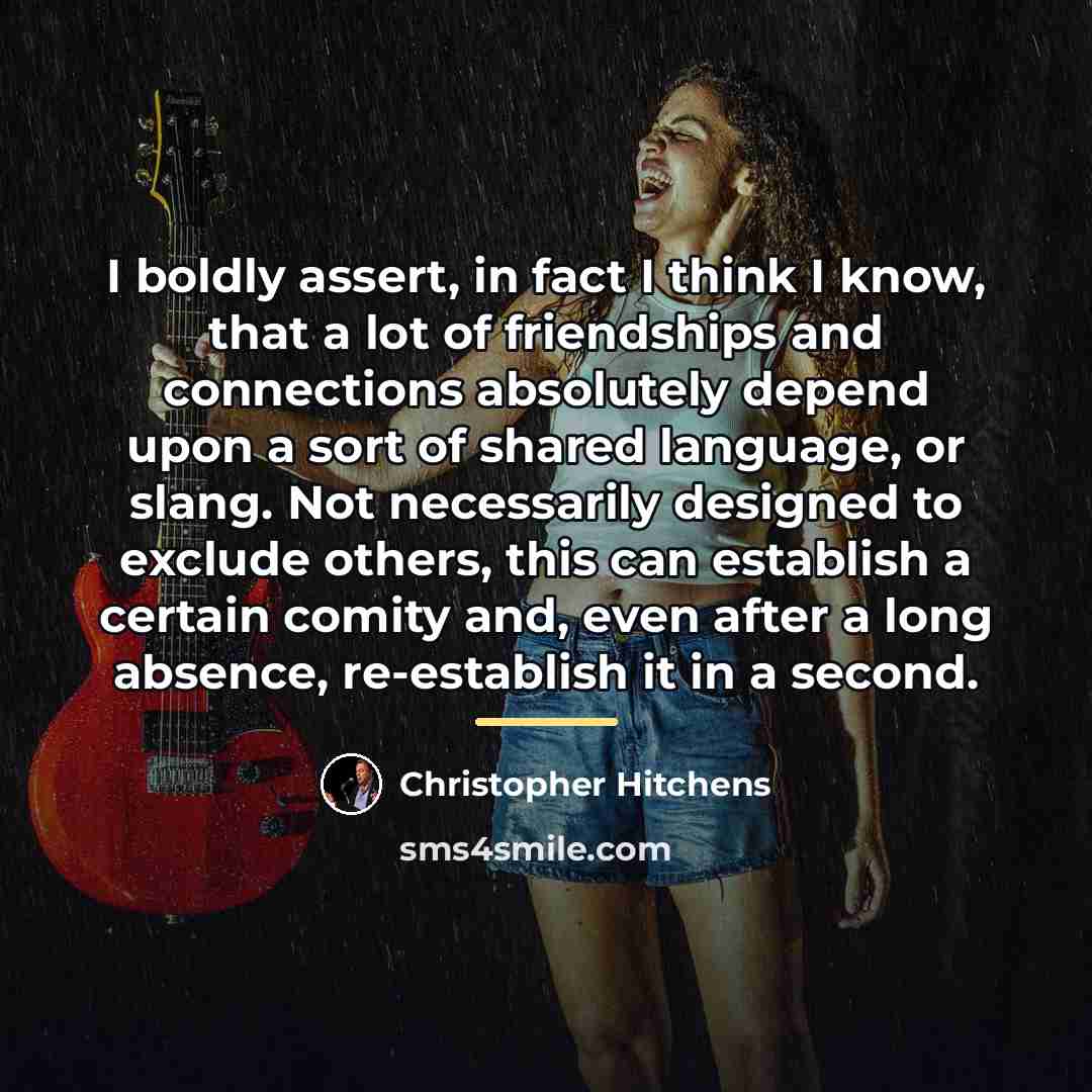 “I boldly assert, in fact I think I know, that…” quote by Christopher Hitchens