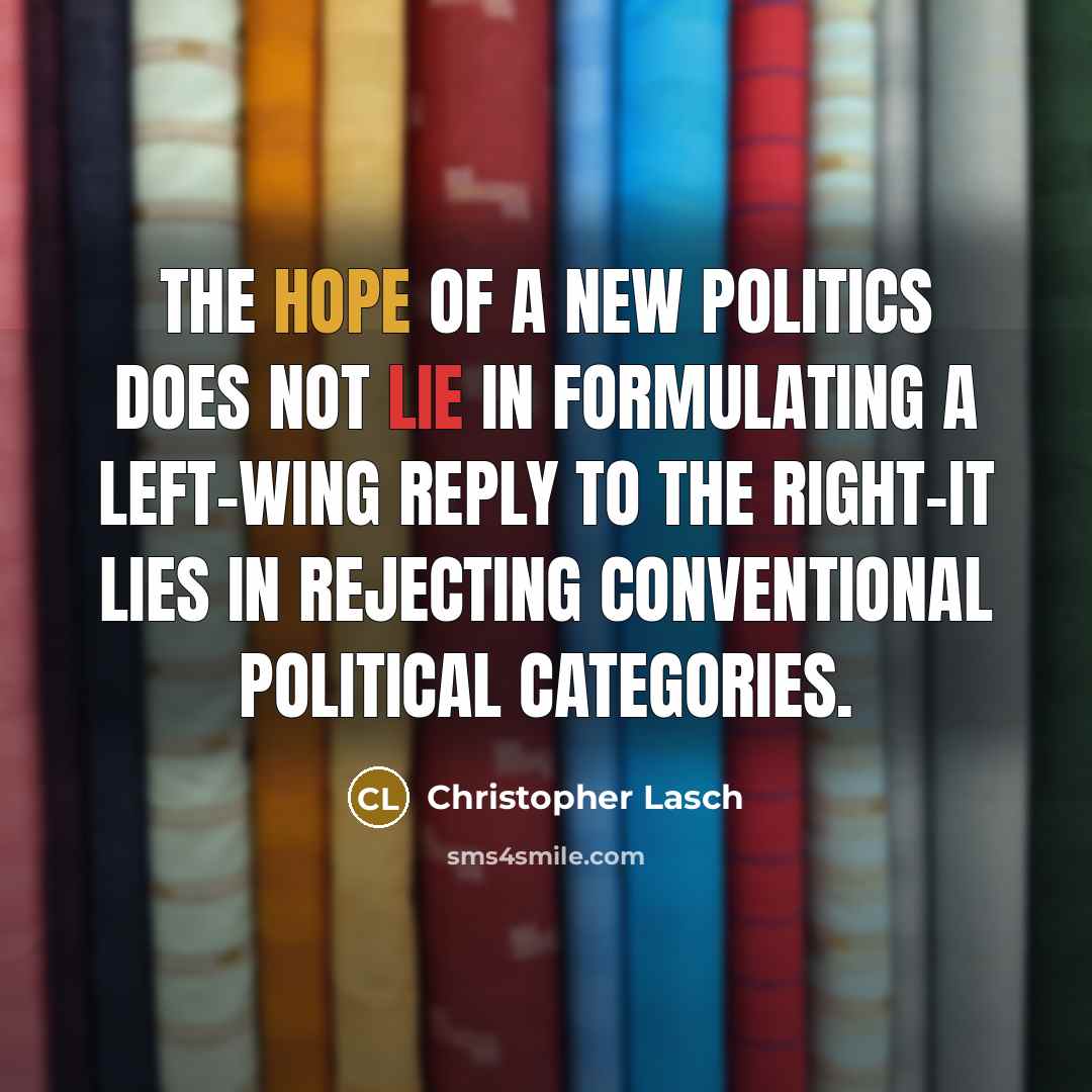 “The hope of a new politics does not lie in…” quote by Christopher Lasch