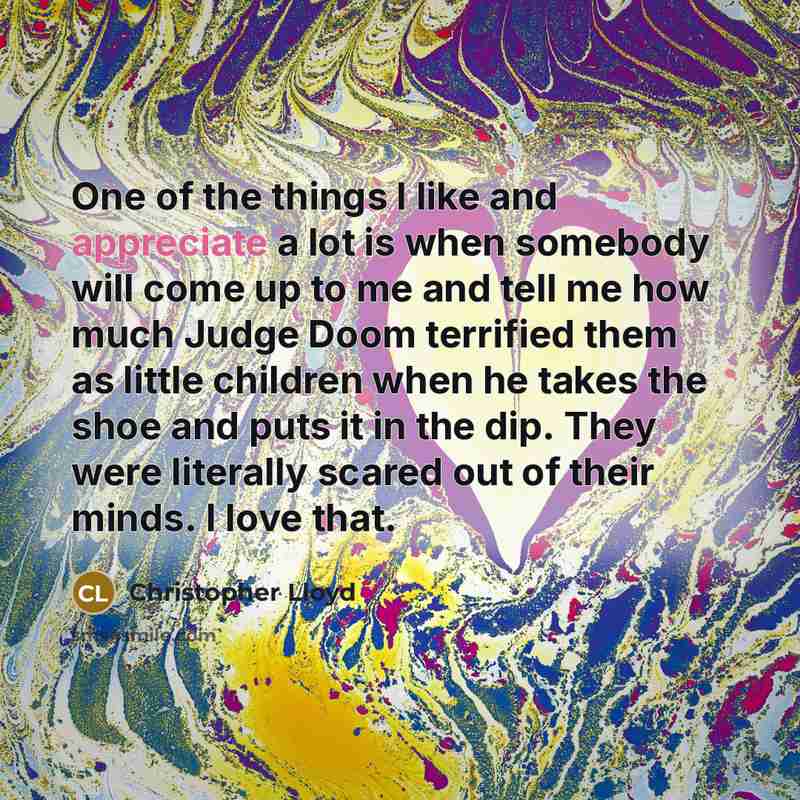 “One of the things I like and appreciate a lot…” quote by Christopher Lloyd