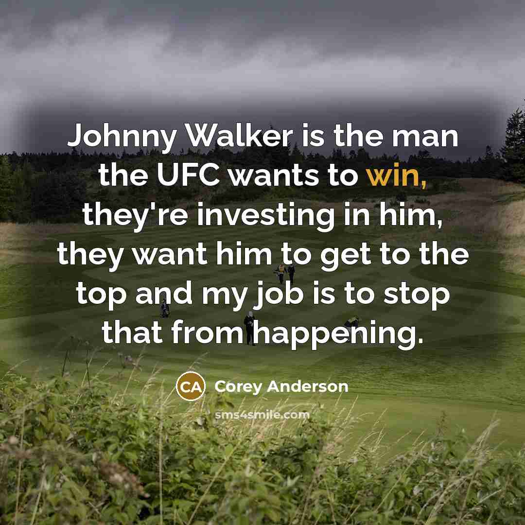 “Johnny Walker is the man the UFC wants to win,…” quote by Corey Anderson