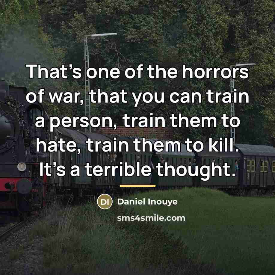 “That's one of the horrors of war, that you can…” quote by Daniel Inouye