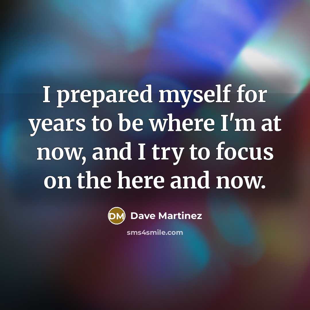 “I prepared myself for years to be where I'm at…” quote by Dave Martinez