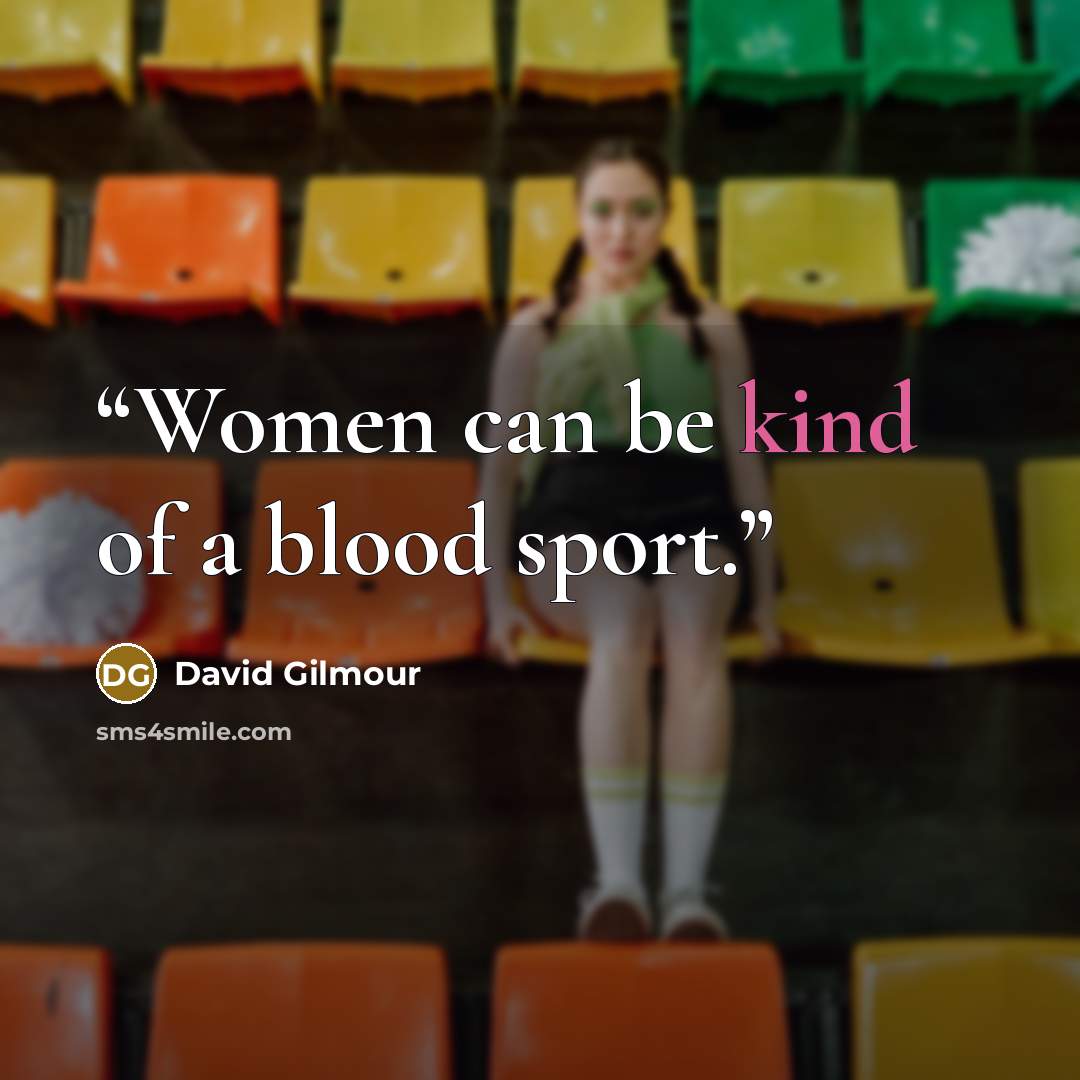 “Women can be kind of a blood sport.” quote by David Gilmour