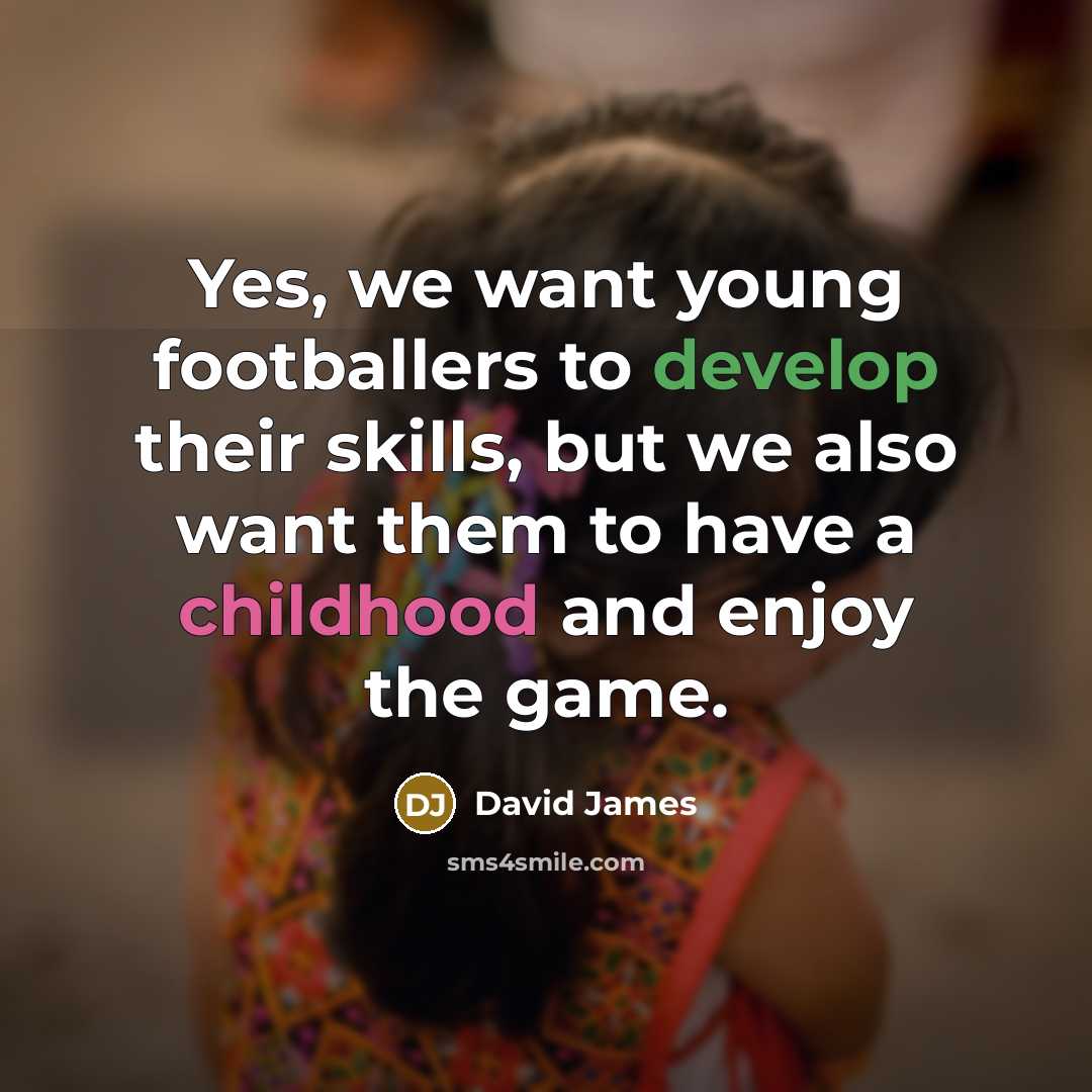 “Yes, we want young footballers to develop their skills, but…” quote by David James