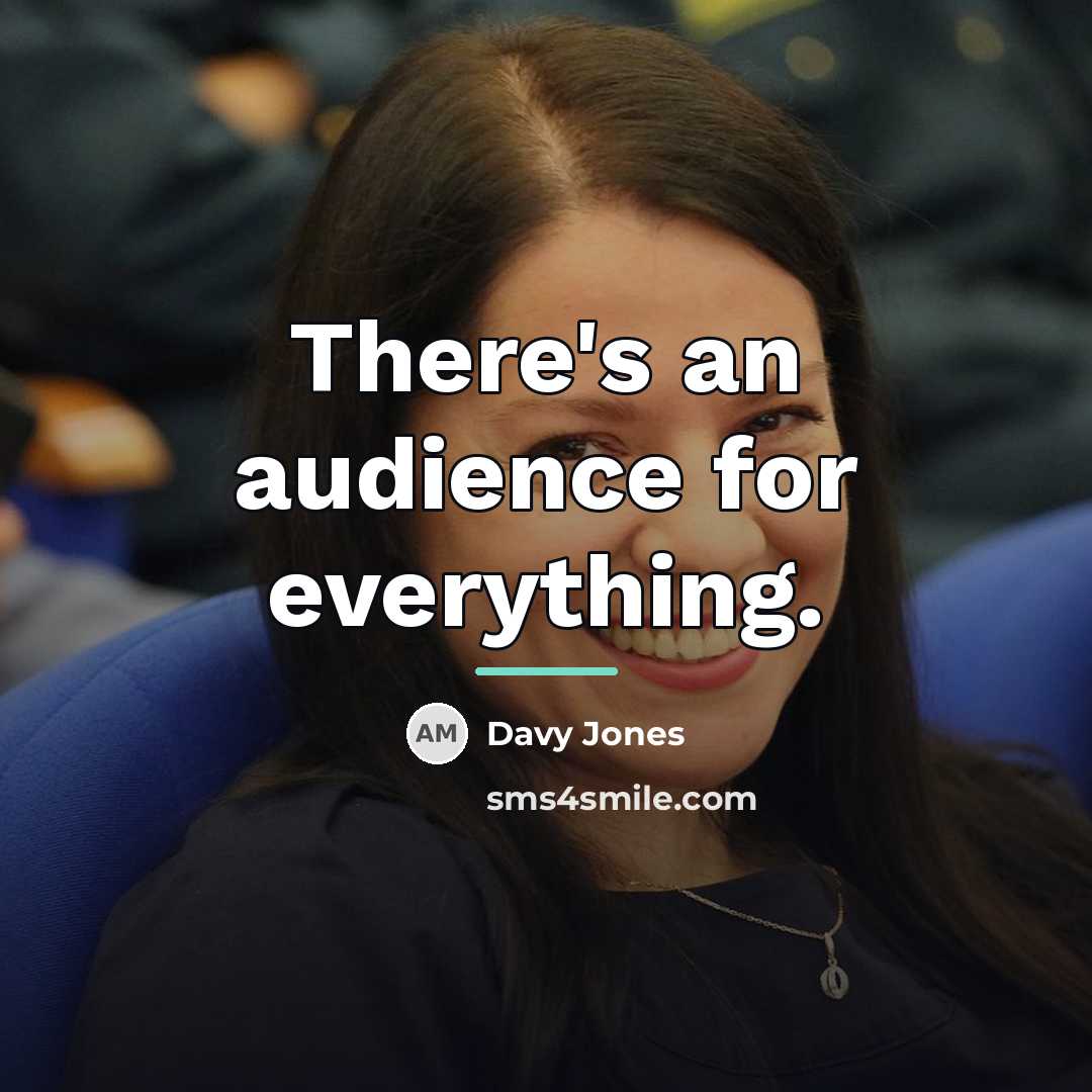 “There's an audience for everything.…” quote by Davy Jones