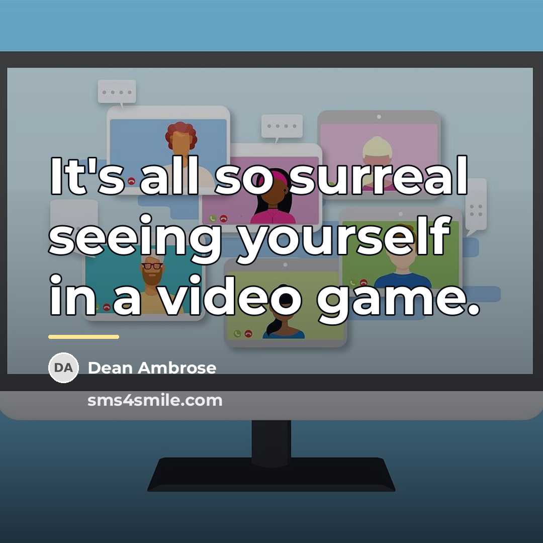 “It's all so surreal seeing yourself in a video game.…” quote by Dean Ambrose