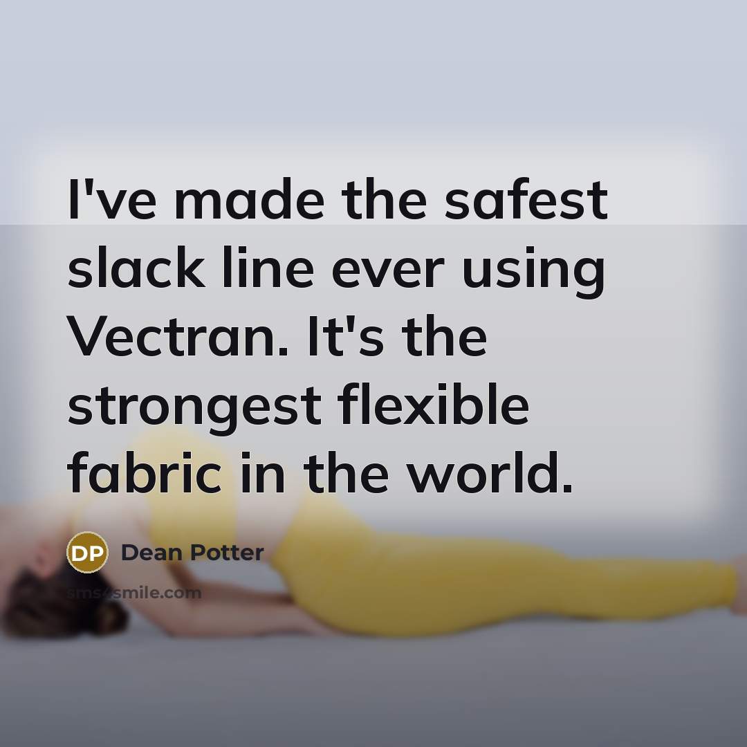 “I've made the safest slack line ever using Vectran. It's…” quote by Dean Potter