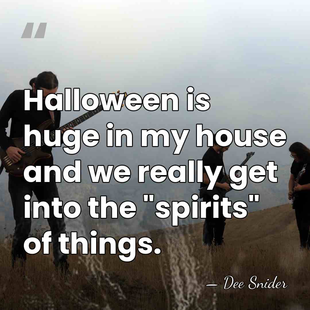 Halloween is huge in my house and we really get into the&hellip; - Dee Snider