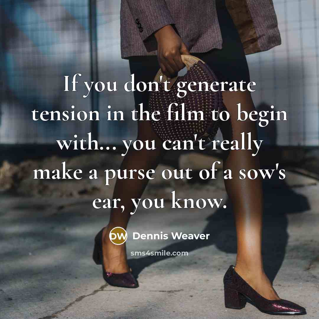 “If you don't generate tension in the film to begin…” quote by Dennis Weaver