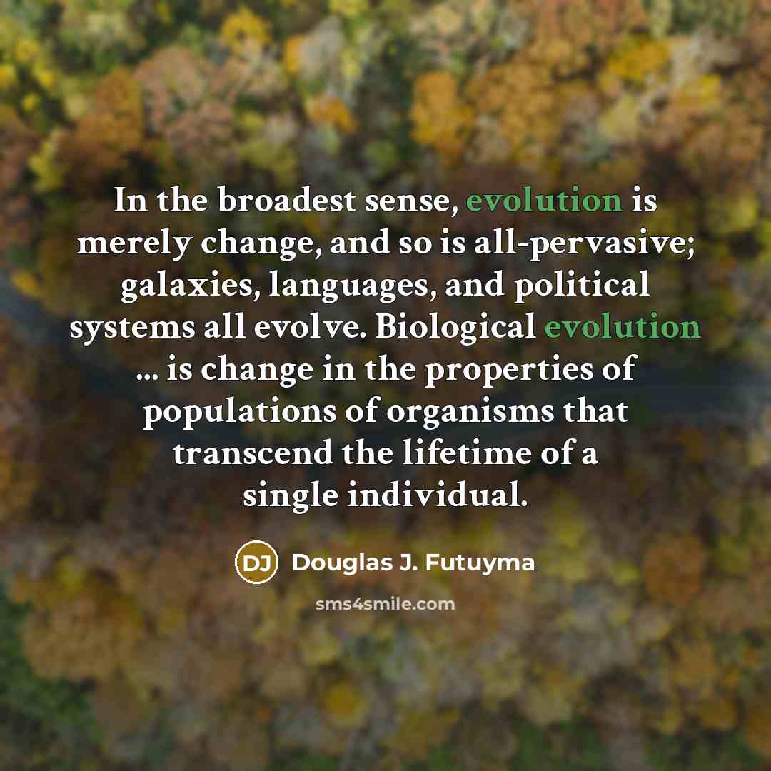 “In the broadest sense, evolution is merely change, and so…” quote by Douglas J. Futuyma