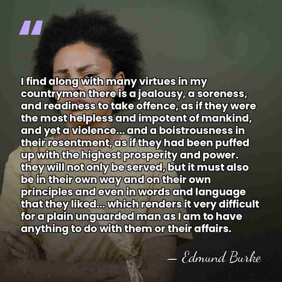 I find along with many virtues in my countrymen there is a&hellip; - Edmund Burke