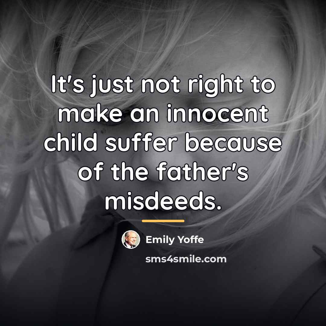 “It's just not right to make an innocent child suffer…” quote by Emily Yoffe