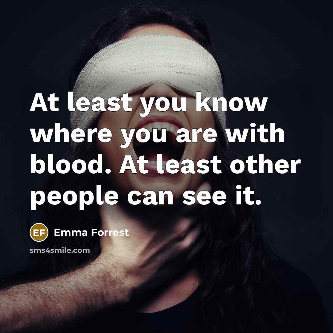 “At least you know where you are with blood. At…” quote by Emma Forrest