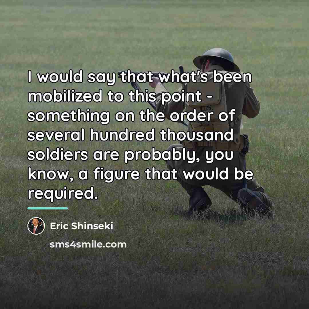 “I would say that what's been mobilized to this point…” quote by Eric Shinseki