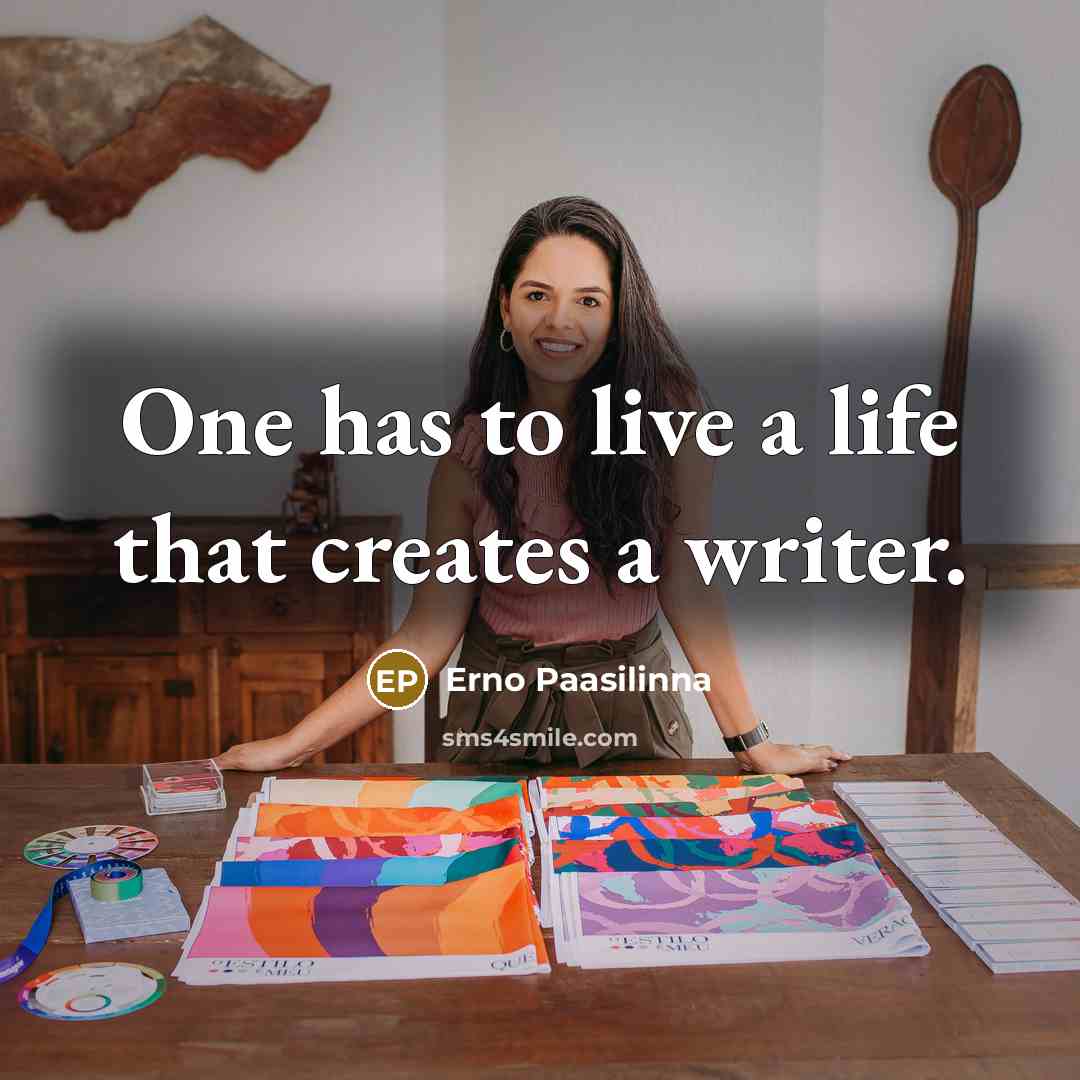 “One has to live a life that creates a writer.” quote by Erno Paasilinna
