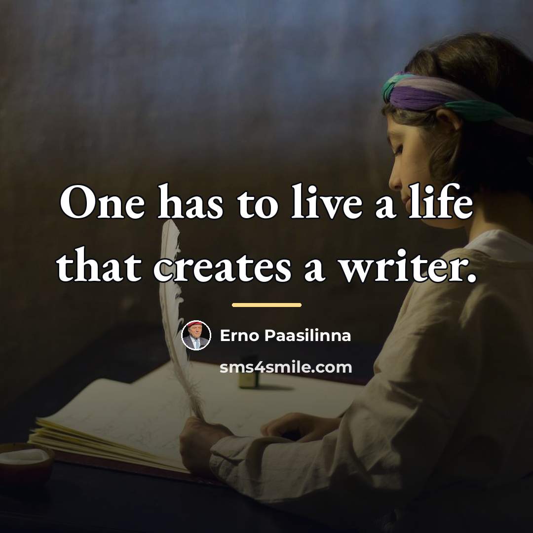 “One has to live a life that creates a writer.…” quote by Erno Paasilinna