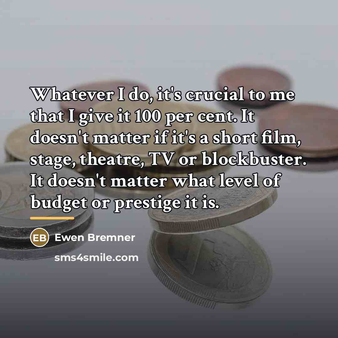“Whatever I do, it's crucial to me that I give…” quote by Ewen Bremner