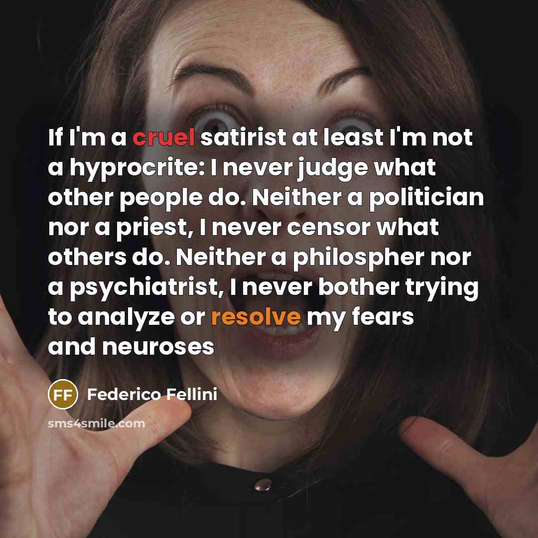 “If I'm a cruel satirist at least I'm not a…” quote by Federico Fellini