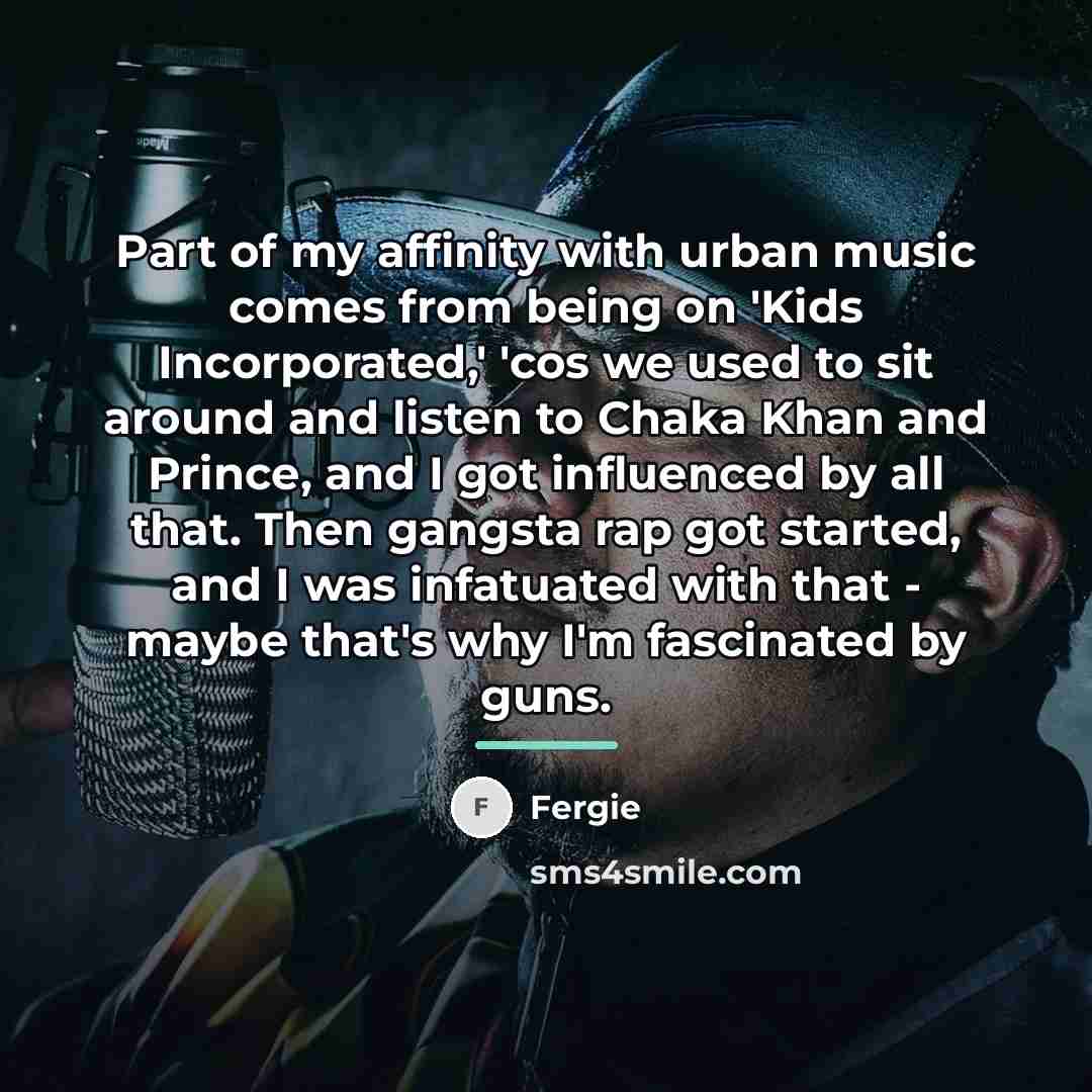 “Part of my affinity with urban music comes from being…” quote by Fergie