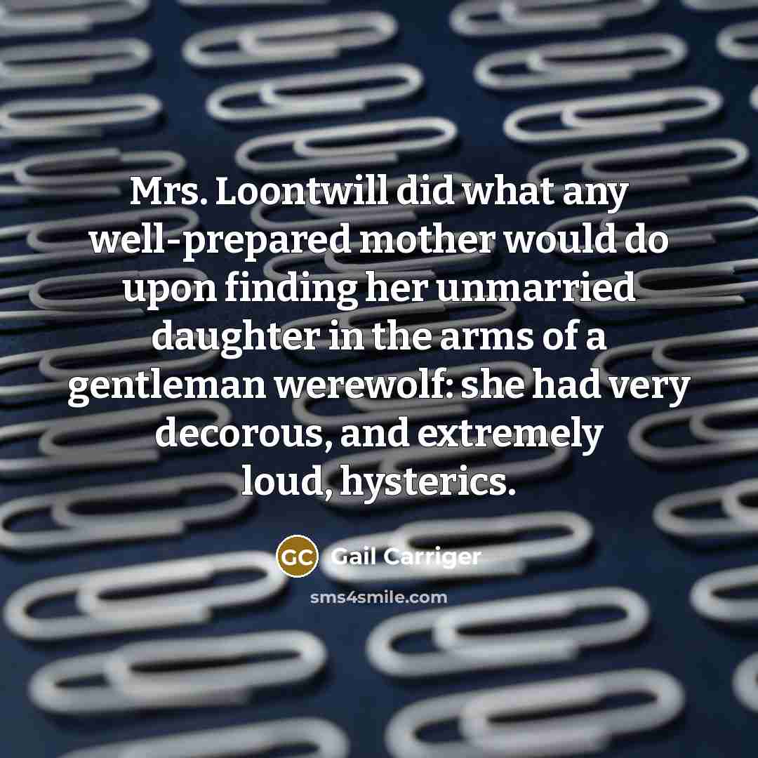 “Mrs. Loontwill did what any well-prepared mother would do upon…” quote by Gail Carriger