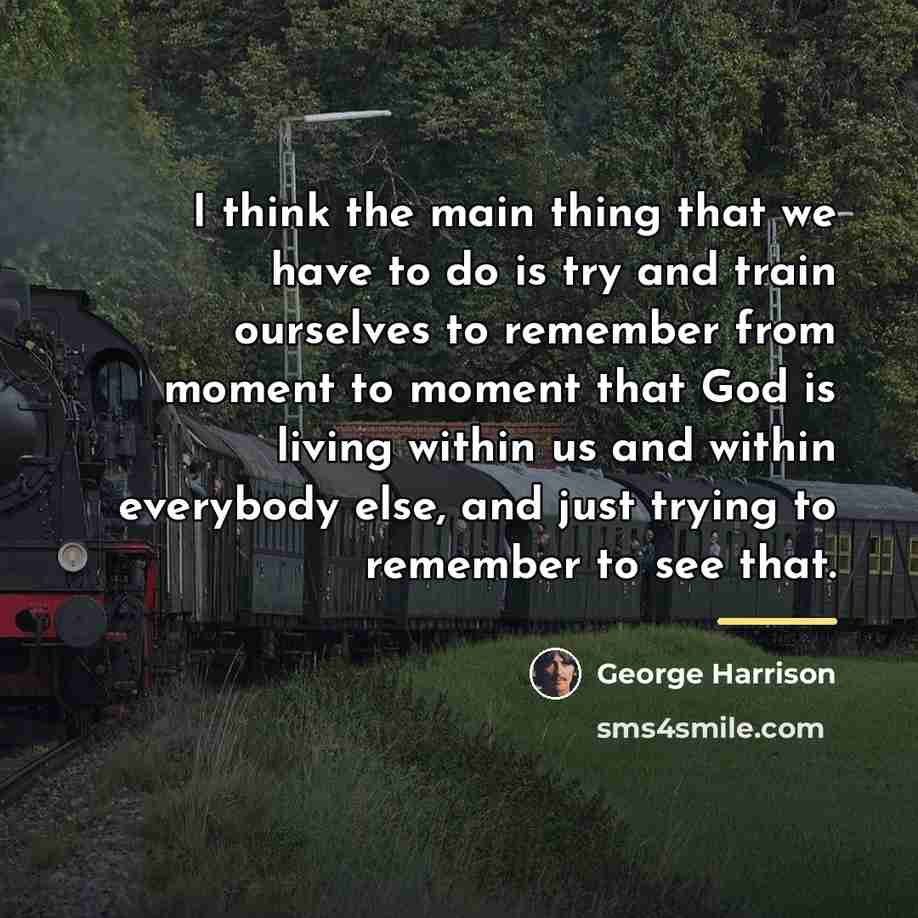 “I think the main thing that we have to do…” quote by George Harrison