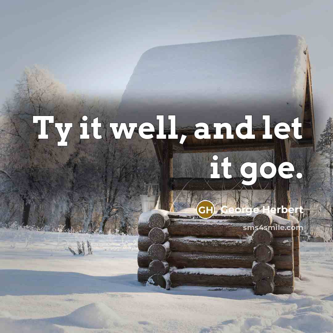 “Ty it well, and let it goe.…” quote by George Herbert