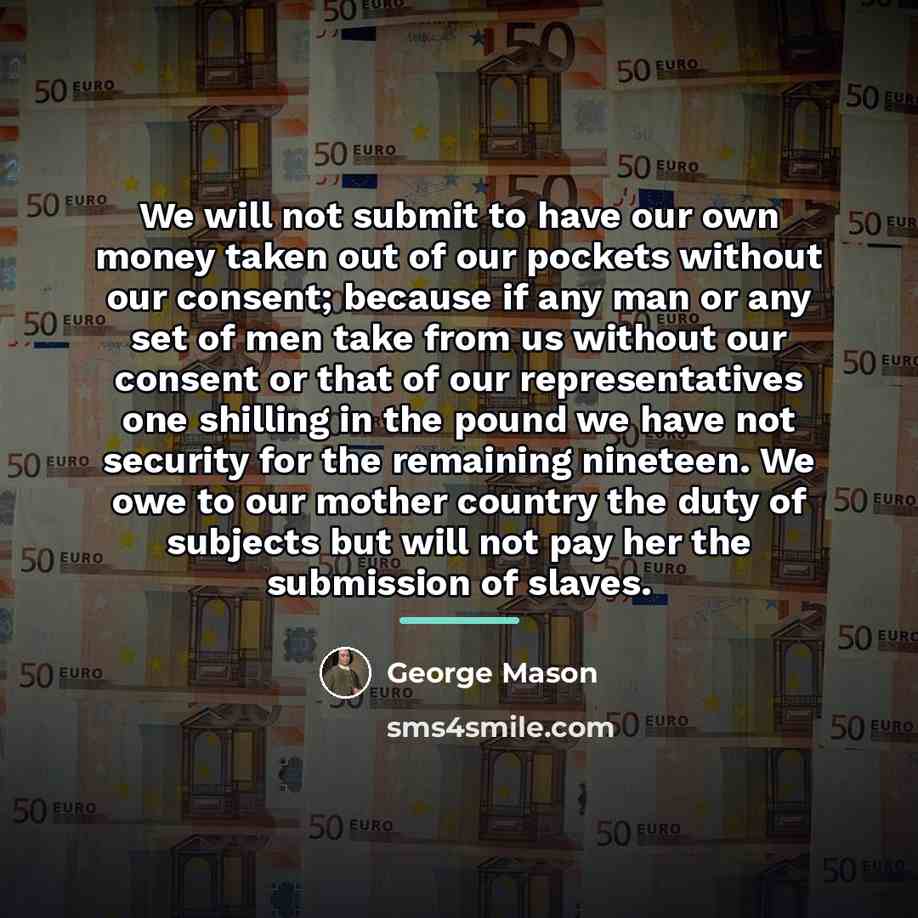 “We will not submit to have our own money taken…” quote by George Mason