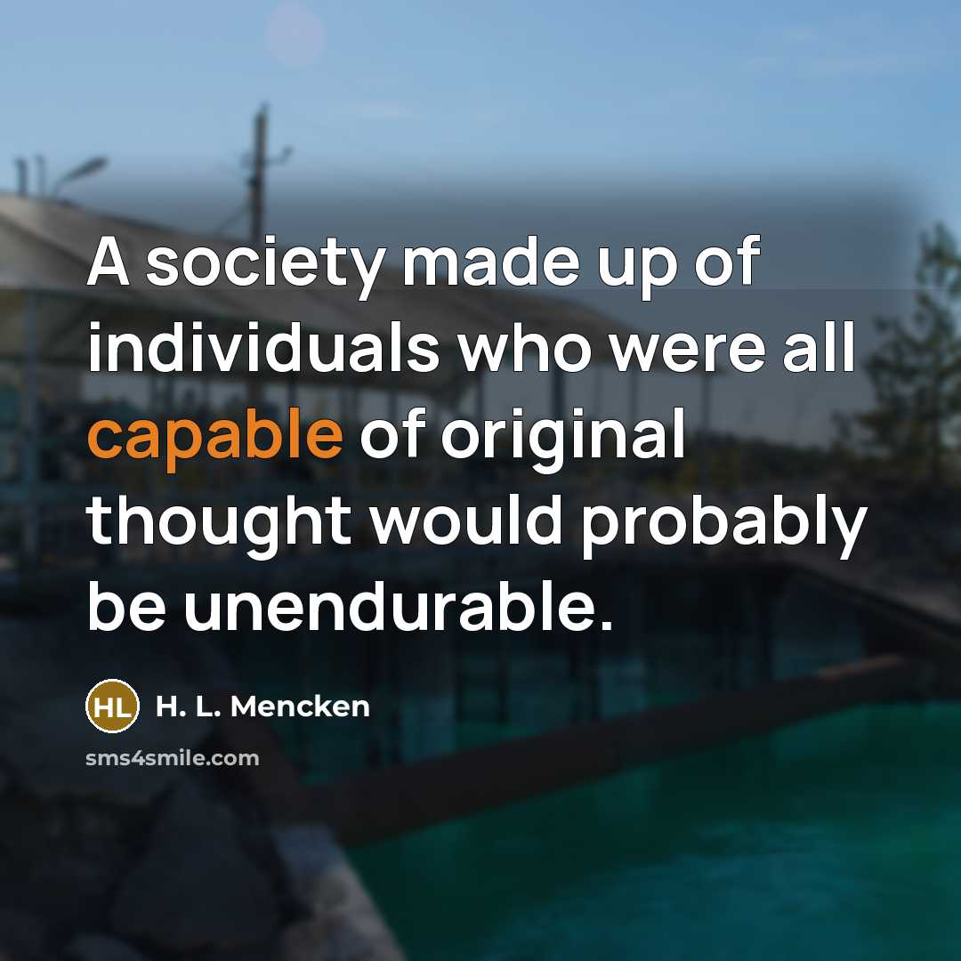 “A society made up of individuals who were all capable…” quote by H. L. Mencken