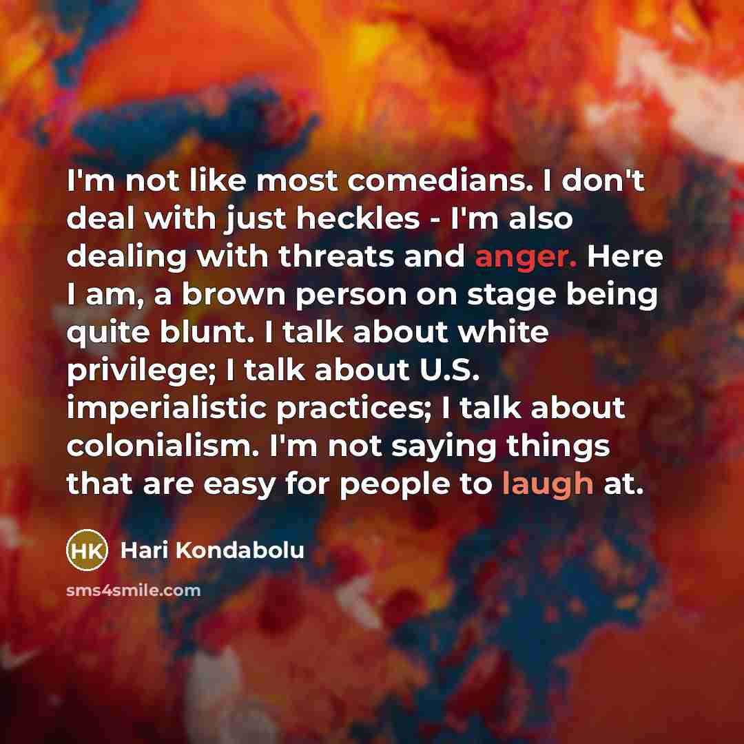 “I'm not like most comedians. I don't deal with just…” quote by Hari Kondabolu