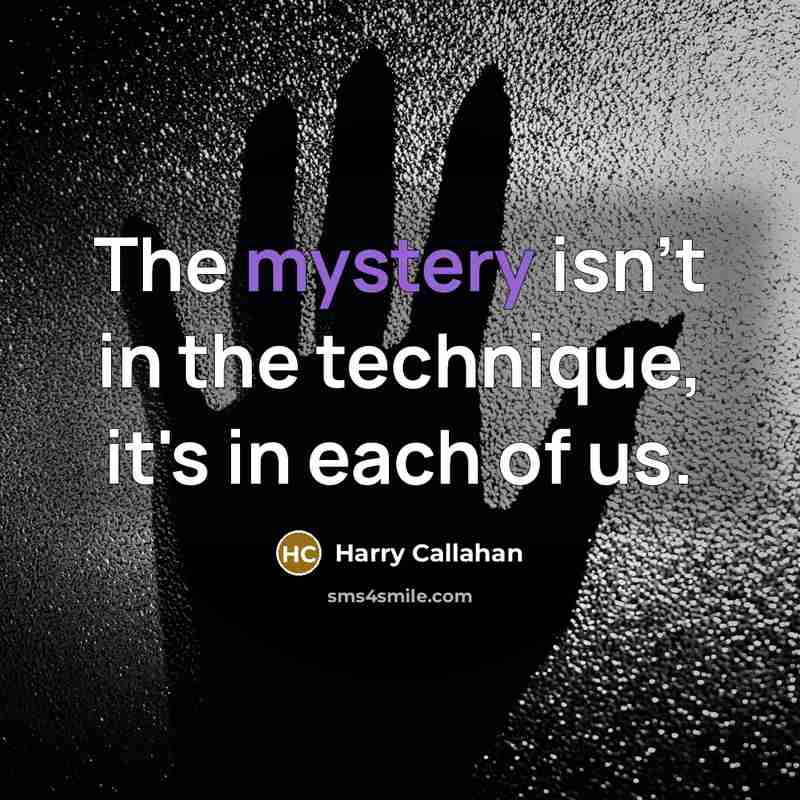 “The mystery isn't in the technique, it's in each of…” quote by Harry Callahan