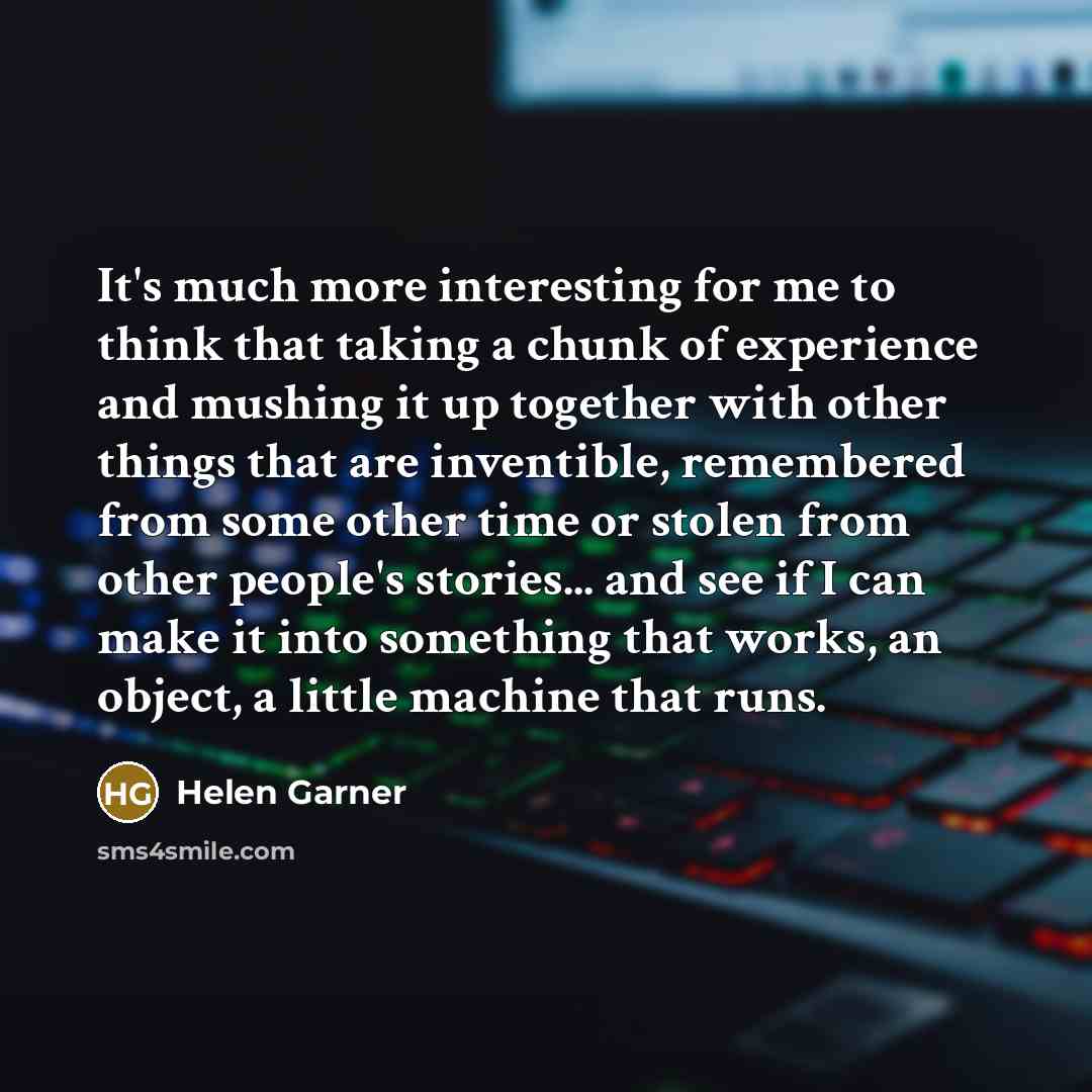 “It's much more interesting for me to think that taking…” quote by Helen Garner
