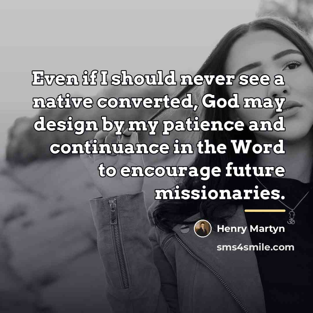 “Even if I should never see a native converted, God…” quote by Henry Martyn