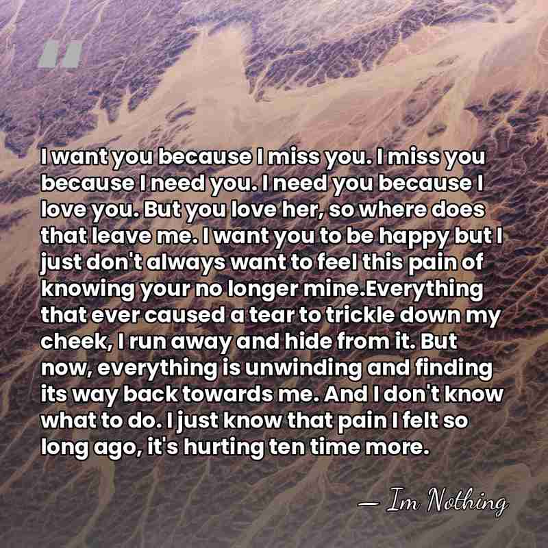 I want you because I miss you. I miss you because I&hellip; - Im Nothing